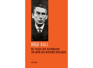 9783892447771 - Die Folgen der Reformation Zur Kritik der deutschen Intelligenz - Hugo Ball Gebunden