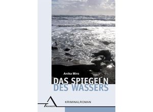 9783893346615 - Das Spiegeln des Wassers - Anika Miro Kartoniert (TB)