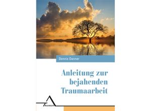 9783893346639 - Anleitung zur bejahenden Traumaarbeit - Dennis Danner Kartoniert (TB)