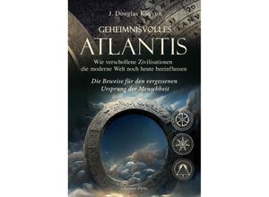 9783894279240 - Geheimnisvolles Atlantis - Wie verschollene Zivilisationen die moderne Welt noch heute beeinflussen - J Douglas Kenyon Gebunden