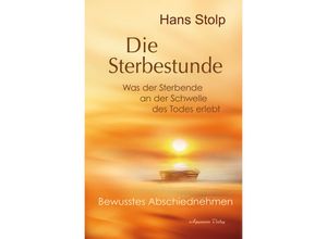 9783894279332 - Die Sterbestunde - Was der Sterbende an der Schwelle des Todes erlebt - Hans Stolp Gebunden