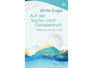 9783894279370 - Auf der Suche nach Gelassenheit - Befreiung von der Angst - White Eagle Gebunden