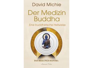 9783894279387 - Der Medizin-Buddha - Eine buddhistische Heilweise - David Michie Gebunden