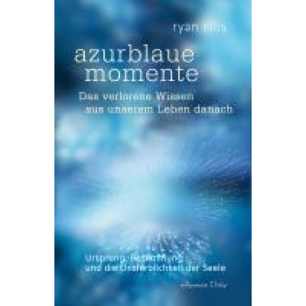 9783894279424 - Ellis Ryan azurblaue momente - Das verlorene Wissen aus unserem Leben danach