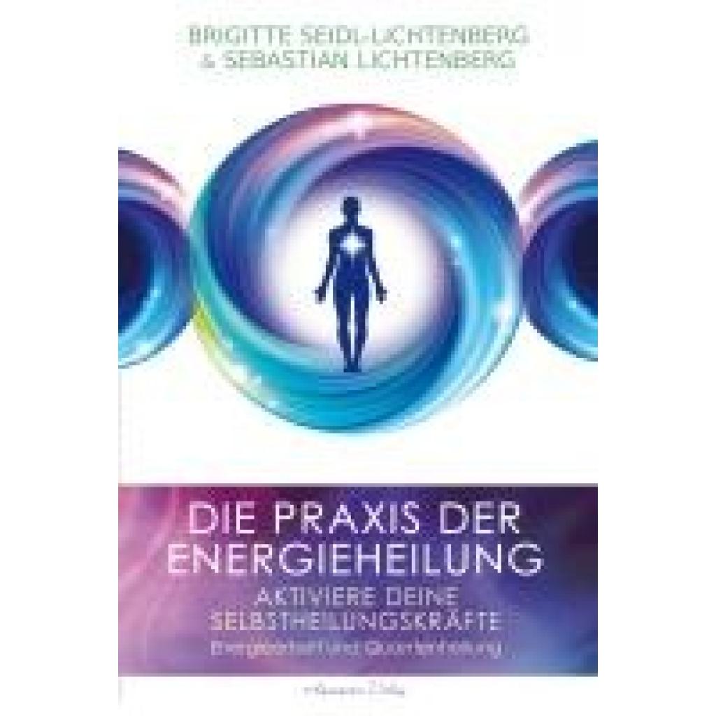 9783894279455 - Seidl-Lichtenberg Brigitte Die Praxis der Energieheilung - Selbstheilungskräfte aktivieren