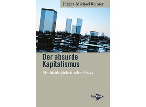 9783894388096 - Der absurde Kapitalismus - Jürgen-Michael Reimer Kartoniert (TB)