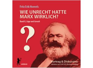 9783894841102 - Wie unrecht hatte Marx wirklich? (Bd 2) Die Herrschaft über die Gedanken und ihre Mechanik - Fritz Erik Hoevels (Hörbuch)