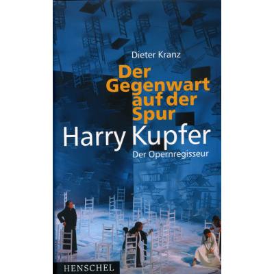 9783894875220 - DER GEGENWART AUF DER SPUR - HARRY KUPFER - DER OPERNREGISSEUR