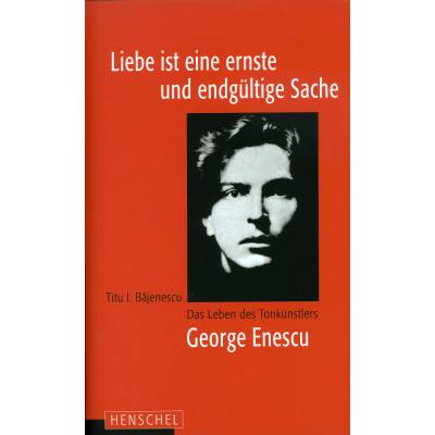 9783894875695 - Liebe ist eine ernste und endgültige Sache | Das Leben des Tonkünstlers George Enescu