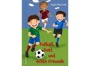 9783895024115 - Fußball Gott und echte Freunde - Aygen-Sibel Celik Gebunden