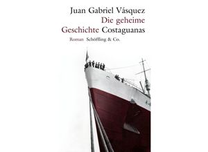 9783895610066 - Die geheime Geschichte Costaguanas - Juan Gabriel Vásquez Gebunden