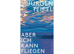 9783895616198 - Aber ich kann fliegen - Jürgen Teipel Gebunden