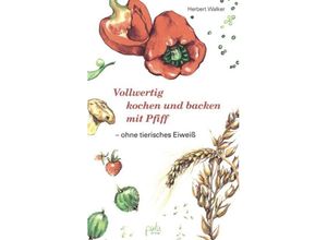 9783895661464 - Vollwertig kochen und backen mit Pfiff ohne tierisches Eiweiß - Herbert Walker Gebunden