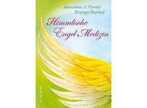 9783895682643 - Himmlische Engel-Medizin - Aannathas und Erzengel Raphael - Ursula Frenzel Kartoniert (TB)