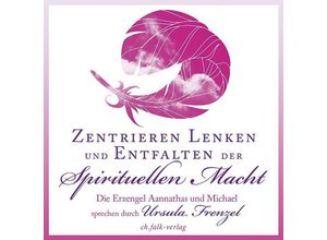 9783895682858 - Zentrieren Lenken und Entfalten der Spirituellen Macht Audio-CD - Ursula Frenzel Aannathas (Erzengel) Michael (Erzengel) (Hörbuch)