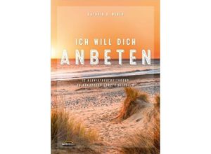 9783896155634 - Ich will dich anbeten - Kathrin D Weber Kartoniert (TB)