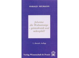 9783896730909 - Johanna die Wahnsinnige - geisteskrank und nekrophil? - Harald Neumann Kartoniert (TB)