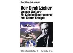 9783897068773 - Der Drahtzieher Vernon Walters - Ein Geheimdienstgeneral des Kalten Krieges - Klaus Eichner Ernst Langrock Gebunden