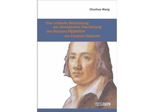 9783897334663 - Eine kritische Betrachtung der chinesischen Übersetzung des Romans Hyperion von Friedrich Hölderlin - Chunhua Wang Kartoniert (TB)