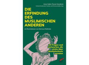 9783897713369 - Die Erfindung des muslimischen Anderen - Anna Sabel Özcan Karadeniz Mehmet Arbag Schirin Amir-Moazami Iman Attia Claudia Brunner María do Mar Castro Varela Fatima El-Tayeb Naika Foroutan Sabine Hark Kartoniert (TB)