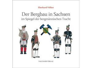 9783897723221 - Der Bergbau in Sachsen im Spiegel der bergmännischen Tracht - Eberhard Völker Gebunden