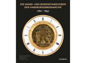 9783897906167 - Wand- und Bodenstanduhren der Habsburgermonarchie - Stephan Andréewitch Paul Archard Alexander Graef Gebunden