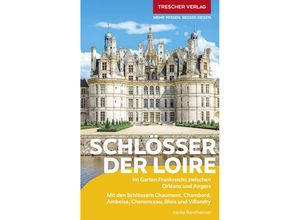 9783897946217 - TRESCHER Reiseführer Schlösser der Loire - Heike Bentheimer Kartoniert (TB)