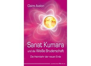 9783898453738 - Sanat Kumara und die Weiße Bruderschaft - Claire Avalon Kartoniert (TB)