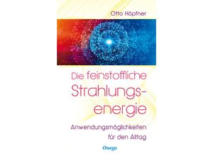 9783898455459 - Die feinstoffliche Strahlungsenergie - Otto Höpfner Kartoniert (TB)