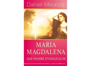 9783898456401 - Maria Magdalena - das wahre Evangelium - Daniel Meurois Kartoniert (TB)