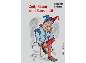 9783898469111 - Zeit Raum und Kausalität - Friedrich Lederer Gebunden