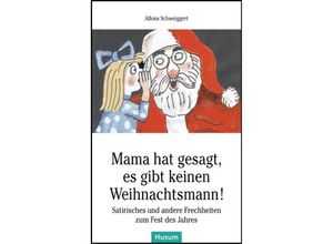 9783898766364 - Husum-Taschenbuch   Mama hat gesagt es gibt keinen Weihnachtsmann! - Alfons Schweiggert Kartoniert (TB)