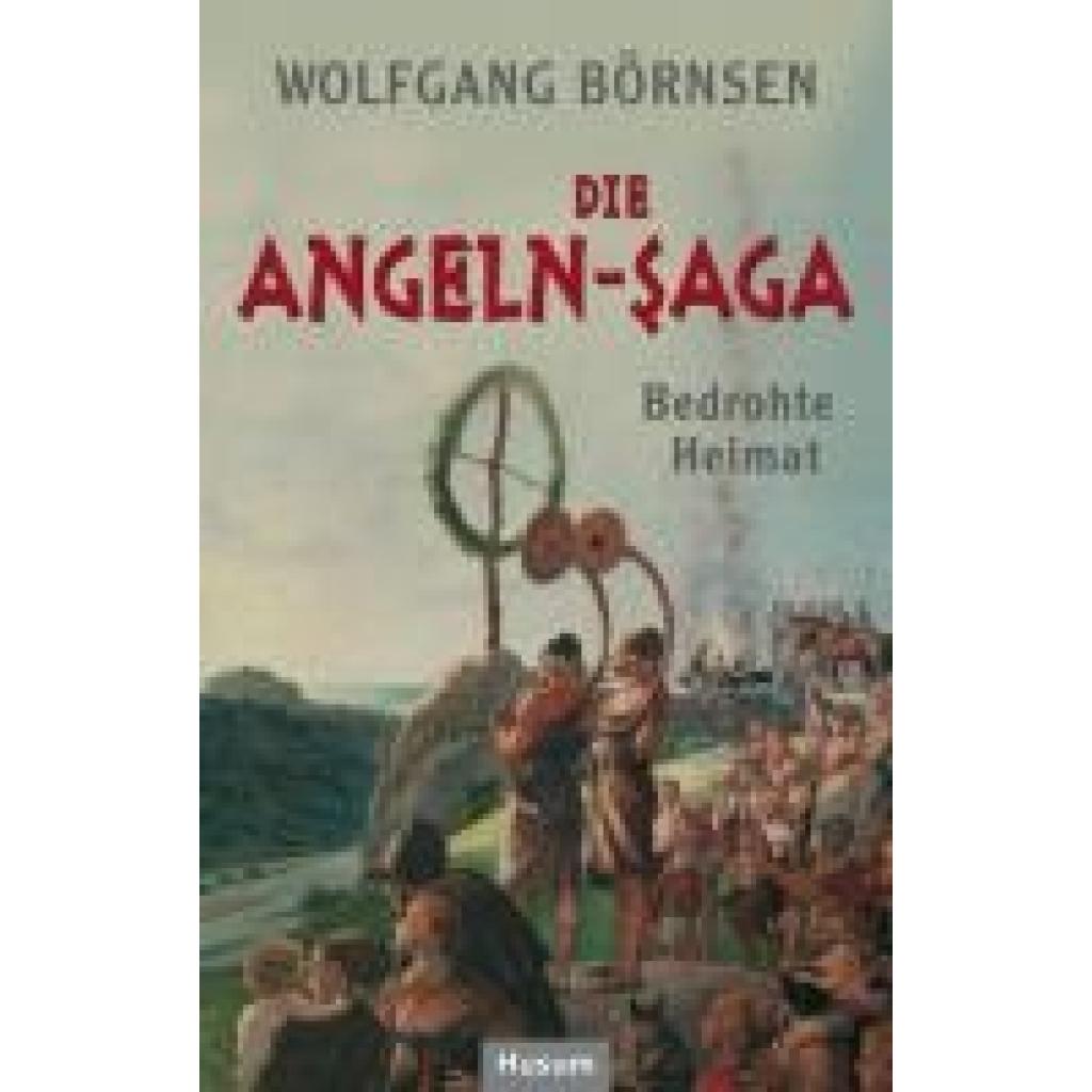 9783898769150 - Die Angeln-Saga - Bedrohte Heimat - Wolfgang Börnsen Gebunden