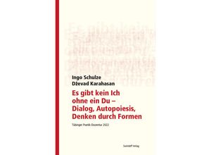 9783899294460 - Es gibt kein Ich ohne ein Du - Dialog Autopoiesis Denken durch Formen - Ingo Schulze Dzevad Karahasan Philipp Alexander Ostrowicz Kartoniert (TB)