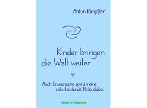 9783899792416 - Kinder bringen die Welt weiter - Anton Kimpfler Kartoniert (TB)