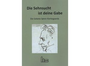 9783899912326 - Die Sehnsucht ist deine Gabe - Søren Aabye Kierkegaard Kartoniert (TB)