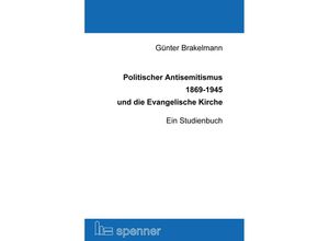 9783899912661 - Politischer Antisemitismus 1869-1945 und die Evangelische Kirche - Günter Brakelmann Kartoniert (TB)