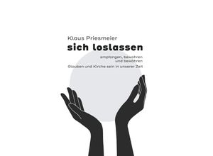 9783899912678 - sich loslassen - empfanngen bewahren und bewähren - Klaus Priesmeier Kartoniert (TB)