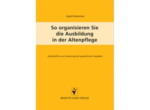 9783899934137 - So organisieren Sie die Ausbildung in der Altenpflege - Ingrid Hametner Kartoniert (TB)