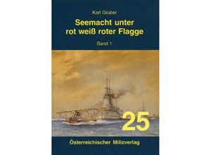 9783901185250 - Seemacht unter rot-weiß-roter Flagge KuK Kriegsmarine   Seemacht unter rot-weiß-roter Flagge KuK Kriegsmarine - Karl Gruber Kartoniert (TB)