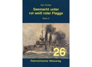 9783901185267 - Seemacht unter rot-weiß-roter Flagge Band 2 - Karl Gruber Gebunden