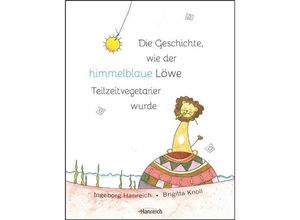 9783901518522 - Die Geschichte wie der himmelblaue Löwen Teilzeitvegetarier wurde - Ingeborg Hanreich Taschenbuch