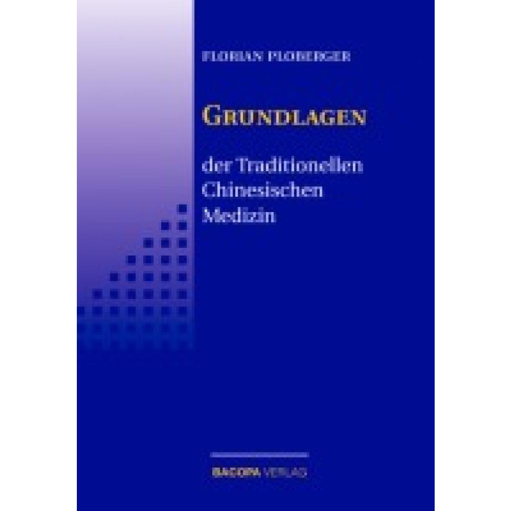 9783901618413 - Die Grundlagen der Traditionellen Chinesischen Medizin - Florian Ploberger Gebunden 9783901618413 - Die Grundlagen der Traditionellen Chinesischen Medizin - Florian Ploberger Gebunden