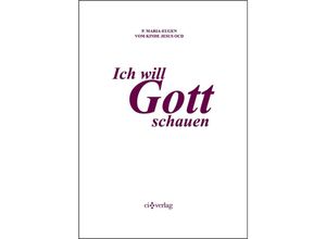 9783901797910 - Ich will Gott schauen - Maria-Eugen Grialou Gebunden