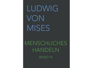 9783902639530 - Menschliches Handeln III - Ludwig von Mises Gebunden