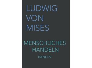 9783902639547 - Menschliches Handeln IV - Ludwig von Mises Gebunden