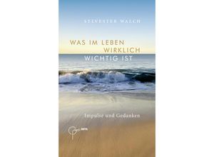 9783902923813 - Was im Leben wirklich wichtig ist - Sylvester Walch Gebunden