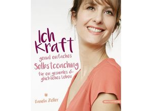 9783903113015 - Daniela Zeller - GEBRAUCHT Ich-Kraft Genial einfaches Selbstcoaching für ein gesundes & glückliches Leben - Preis vom 02062023 050629 h