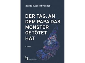 9783903190573 - DER TAG AN DEM PAPA DAS MONSTER GETÖTET HAT - Bernd Aschenbrenner Gebunden