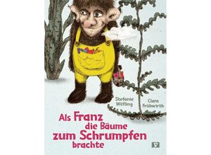 9783903300767 - Als Franz die Bäume zum Schrumpfen brachte - Stefanie Wilfling Gebunden